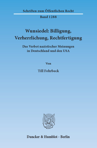 Wunsiedel: Billigung, Verherrlichung, Rechtfertigung: Das Verbot nazistischer Meinungen in Deutschland und den USA