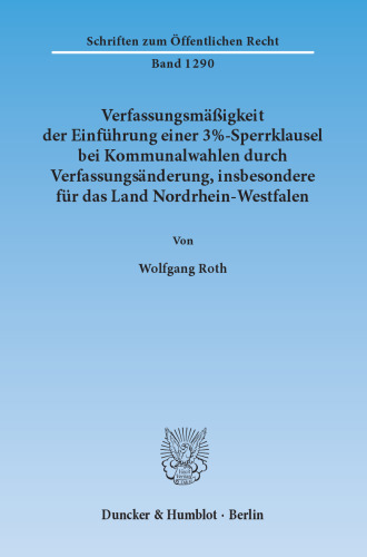 Verfassungsmäßigkeit der Einführung einer 3%-Sperrklausel bei Kommunalwahlen durch Verfassungsänderung, insbesondere für das Land Nordrhein-Westfalen
