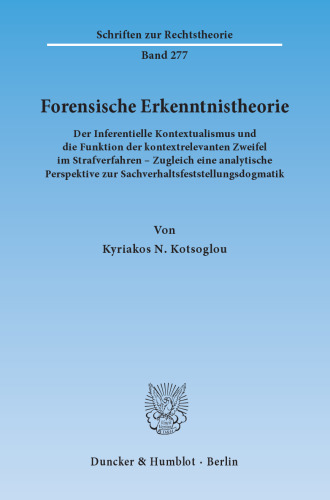 Forensische Erkenntnistheorie: Der Inferentielle Kontextualismus und die Funktion der kontextrelevanten Zweifel im Strafverfahren – Zugleich eine analytische Perspektive zur Sachverhaltsfeststellungsdogmatik