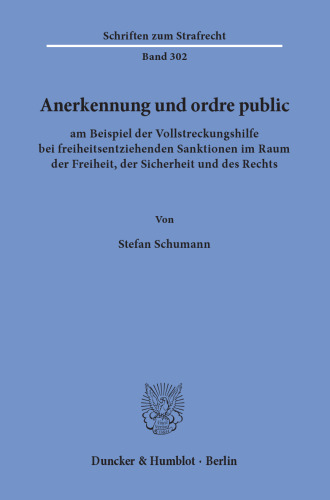 Anerkennung und ordre public: am Beispiel der Vollstreckungshilfe bei freiheitsentziehenden Sanktionen im Raum der Freiheit, der Sicherheit und des Rechts