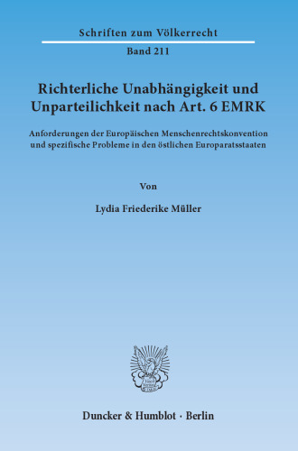 Richterliche Unabhängigkeit und Unparteilichkeit nach Art. 6 EMRK: Anforderungen der Europäischen Menschenrechtskonvention und spezifische Probleme in den östlichen Europaratsstaaten