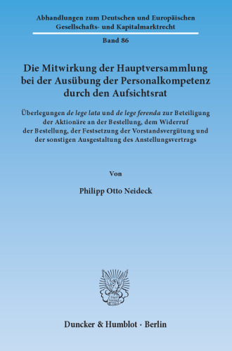 Die Mitwirkung der Hauptversammlung bei der Ausübung der Personalkompetenz durch den Aufsichtsrat: Überlegungen de lege lata und de lege ferenda zur Beteiligung der Aktionäre an der Bestellung, dem Widerruf der Bestellung, der Festsetzung der Vorstandsvergütung und der sonstigen Ausgestaltung des Anstellungsvertrags