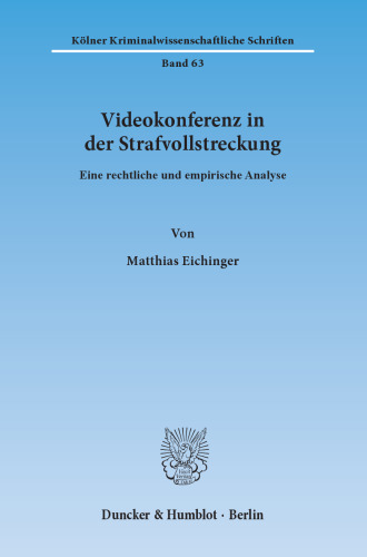 Videokonferenz in der Strafvollstreckung: Eine rechtliche und empirische Analyse