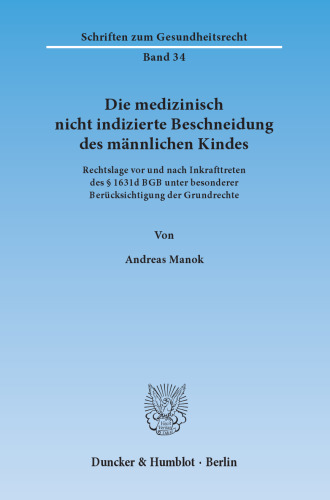 Die medizinisch nicht indizierte Beschneidung des männlichen Kindes: Rechtslage vor und nach Inkrafttreten des § 1631d BGB unter besonderer Berücksichtigung der Grundrechte