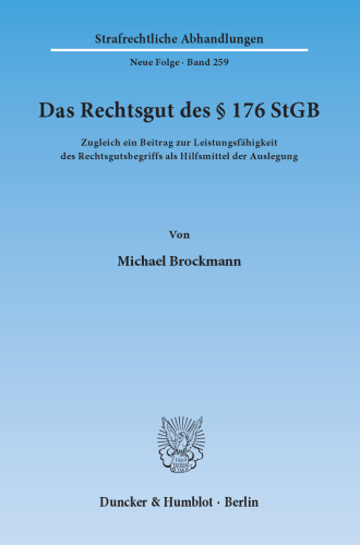 Das Rechtsgut des § 176 StGB: Zugleich ein Beitrag zur Leistungsfähigkeit des Rechtsgutsbegriffs als Hilfsmittel der Auslegung