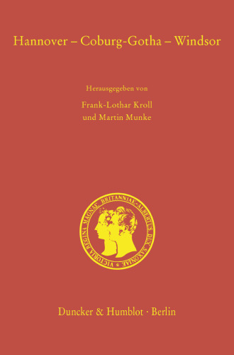 Hannover – Coburg-Gotha – Windsor: Probleme und Perspektiven einer vergleichenden deutsch-britischen Dynastiegeschichte vom 18. bis in das 20. Jahrhundert / Problems and perspectives of a comparative German-British dynastic history from the 18th to the 20th century