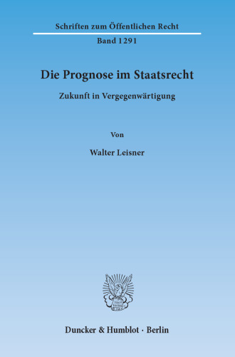Die Prognose im Staatsrecht: Zukunft in Vergegenwärtigung