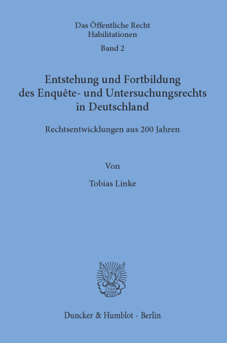 Entstehung und Fortbildung des Enquête- und Untersuchungsrechts in Deutschland: Rechtsentwicklungen aus 200 Jahren