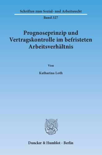 Prognoseprinzip und Vertragskontrolle im befristeten Arbeitsverhältnis