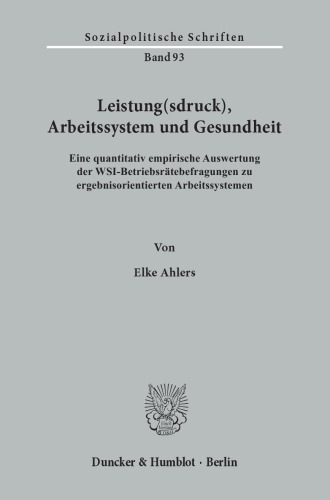 Leistung(sdruck), Arbeitssystem und Gesundheit: Eine quantitativ empirische Auswertung der WSI-Betriebsrätebefragungen zu ergebnisorientierten Arbeitssystemen