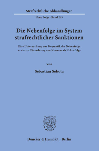 Die Nebenfolge im System strafrechtlicher Sanktionen: Eine Untersuchung zur Dogmatik der Nebenfolge sowie zur Einordnung von Normen als Nebenfolge