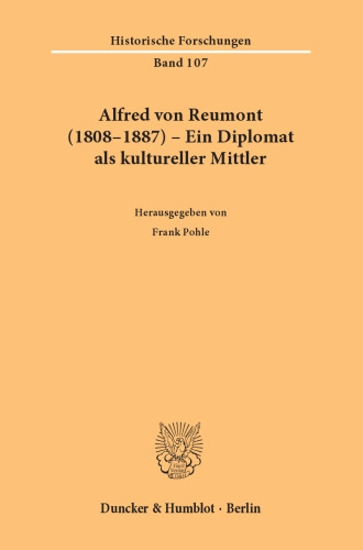 Alfred von Reumont (1808–1887) – Ein Diplomat als kultureller Mittler
