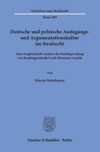 Deutsche und polnische Auslegungs- und Argumentationskultur im Strafrecht: Eine vergleichende Analyse der Rechtsprechung von Bundesgerichtshof und Oberstem Gericht