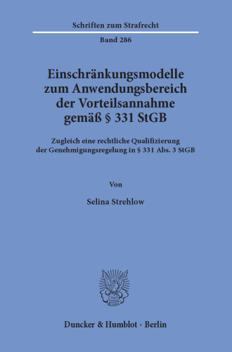 Einschränkungsmodelle zum Anwendungsbereich der Vorteilsannahme gemäß § 331 StGB: Zugleich eine rechtliche Qualifizierung der Genehmigungsregelung in § 331 Abs. 3 StGB