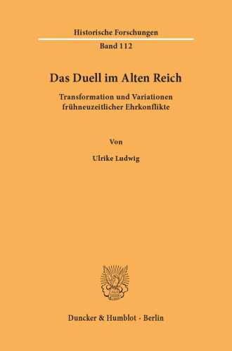 Das Duell im Alten Reich: Transformation und Variationen frühneuzeitlicher Ehrkonflikte