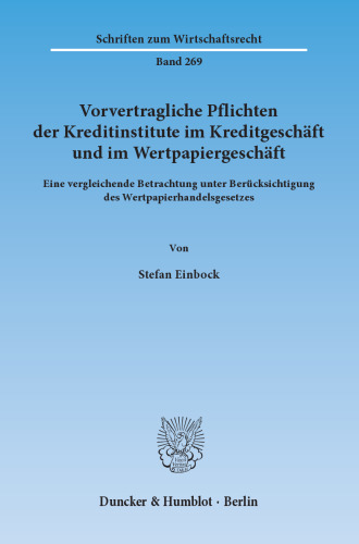Vorvertragliche Pflichten der Kreditinstitute im Kreditgeschäft und im Wertpapiergeschäft: Eine vergleichende Betrachtung unter Berücksichtigung des Wertpapierhandelsgesetzes