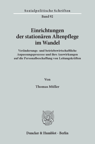 Einrichtungen der stationären Altenpflege im Wandel: Veränderungs- und betriebswirtschaftliche Anpassungsprozesse und ihre Auswirkungen auf die Personalbeschaffung von Leitungskräften