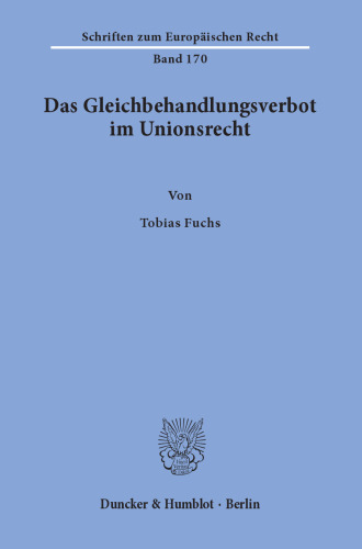 Das Gleichbehandlungsverbot im Unionsrecht. Herleitung eines dogmatischen Modells des Verbots der Gleichbehandlung nicht vergleichbarer Sachverhalte: und seine Überprüfung anhand der Rechtsprechung des EuGH zum allgemeinen Gleichheitssatz und zum Diskriminierungsverbot aus Gründen der Staatsangehörigkeit