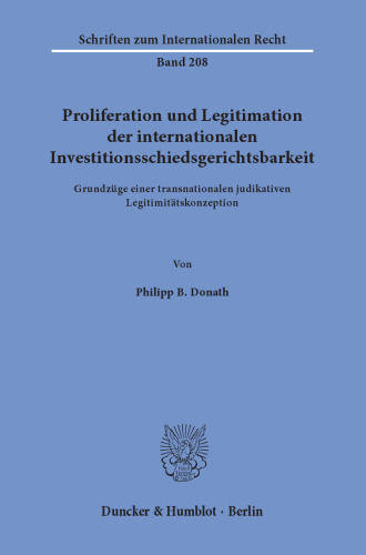 Proliferation und Legitimation der internationalen Investitionsschiedsgerichtsbarkeit: Grundzüge einer transnationalen judikativen Legitimitätskonzeption