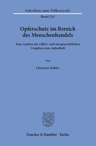 Opferschutz im Bereich des Menschenhandels: Eine Analyse der völker- und europarechtlichen Vorgaben zum Aufenthalt