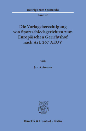 Die Vorlageberechtigung von Sportschiedsgerichten zum Europäischen Gerichtshof nach Art. 267 AEUV