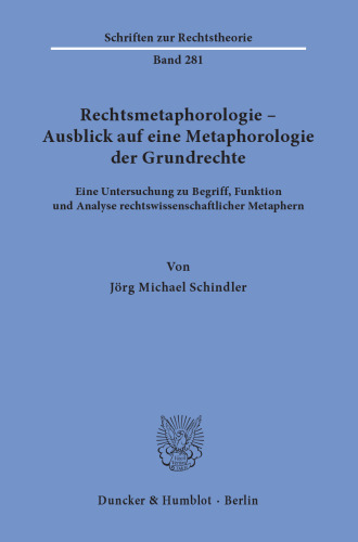 Rechtsmetaphorologie – Ausblick auf eine Metaphorologie der Grundrechte: Eine Untersuchung zu Begriff, Funktion und Analyse rechtswissenschaftlicher Metaphern