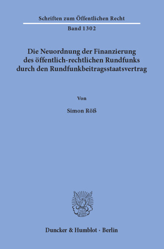 Die Neuordnung der Finanzierung des öffentlich-rechtlichen Rundfunks durch den Rundfunkbeitragsstaatsvertrag