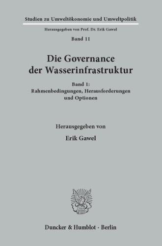 Die Governance der Wasserinfrastruktur: Band 1: Rahmenbedingungen, Herausforderungen und Optionen