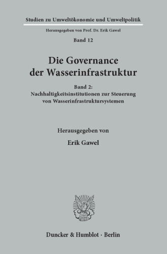 Die Governance der Wasserinfrastruktur: Band 2: Nachhaltigkeitsinstitutionen zur Steuerung von Wasserinfrastruktursystemen