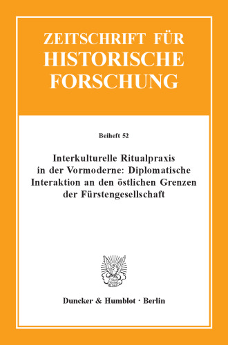 Interkulturelle Ritualpraxis in der Vormoderne: Diplomatische Interaktion an den östlichen Grenzen der Fürstengesellschaft