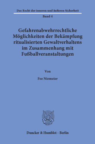 Gefahrenabwehrrechtliche Möglichkeiten der Bekämpfung ritualisierten Gewaltverhaltens im Zusammenhang mit Fußballveranstaltungen