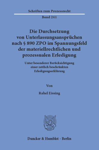 Die Durchsetzung von Unterlassungsansprüchen nach § 890 ZPO im Spannungsfeld der materiellrechtlichen und prozessualen Erledigung: Unter besonderer Berücksichtigung einer zeitlich beschränkten Erledigungserklärung