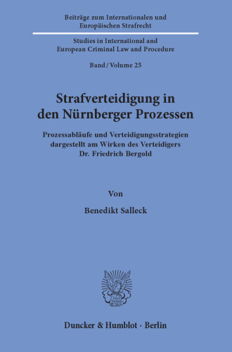 Strafverteidigung in den Nürnberger Prozessen: Prozessabläufe und Verteidigungsstrategien dargestellt am Wirken des Verteidigers Dr. Friedrich Bergold