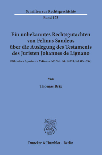 Ein unbekanntes Rechtsgutachten von Felinus Sandeus über die Auslegung des Testaments des Juristen Johannes de Lignano: (Biblioteca Apostolica Vaticana, MS Vat. lat. 14094, fol. 88r–95v)