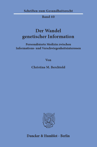 Der Wandel genetischer Information: Personalisierte Medizin zwischen Informations- und Verschwiegenheitsinteressen