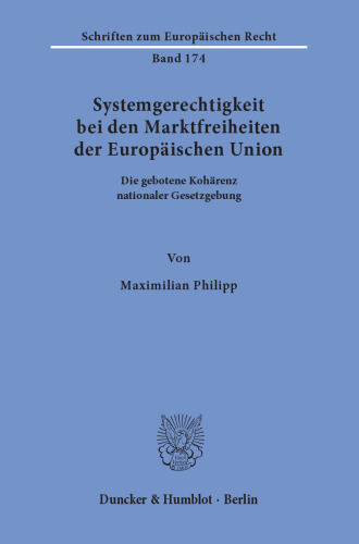 Systemgerechtigkeit bei den Marktfreiheiten der Europäischen Union: Die gebotene Kohärenz nationaler Gesetzgebung