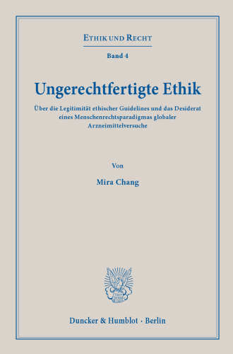 Ungerechtfertigte Ethik: Über die Legitimität ethischer Guidelines und das Desiderat eines Menschenrechtsparadigmas globaler Arzneimittelversuche