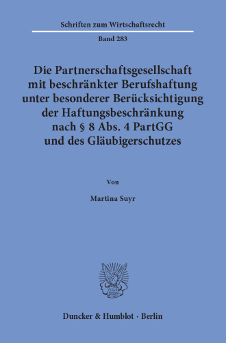 Die Partnerschaftsgesellschaft mit beschränkter Berufshaftung unter besonderer Berücksichtigung der Haftungsbeschränkung nach § 8 Abs. 4 PartGG und des Gläubigerschutzes