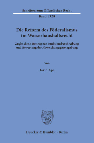 Die Reform des Föderalismus im Wasserhaushaltsrecht: Zugleich ein Beitrag zur Funktionsbeschreibung und Bewertung der Abweichungsgesetzgebung