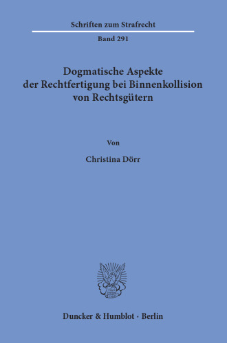 Dogmatische Aspekte der Rechtfertigung bei Binnenkollision von Rechtsgütern