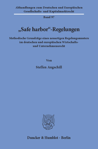 »Safe harbor«-Regelungen: Methodische Grundzüge eines neuartigen Regelungsmusters im deutschen und europäischen Wirtschafts- und Unternehmensrecht