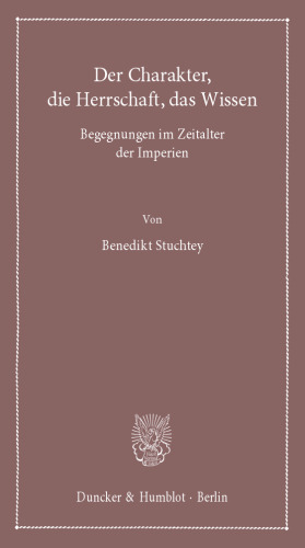 Der Charakter, die Herrschaft, das Wissen: Begegnungen im Zeitalter der Imperien