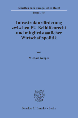 Infrastrukturförderung zwischen EU-Beihilfenrecht und mitgliedstaatlicher Wirtschaftspolitik