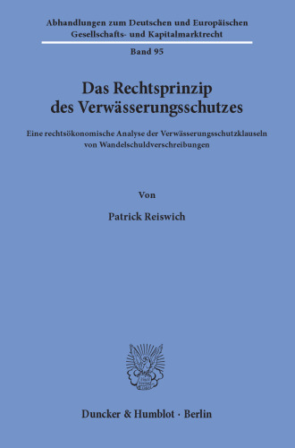 Das Rechtsprinzip des Verwässerungsschutzes: Eine rechtsökonomische Analyse der Verwässerungsschutzklauseln von Wandelschuldverschreibungen