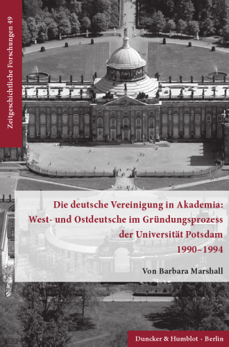 Die deutsche Vereinigung in Akademia: West- und Ostdeutsche im Gründungsprozess der Universität Potsdam 1990–1994