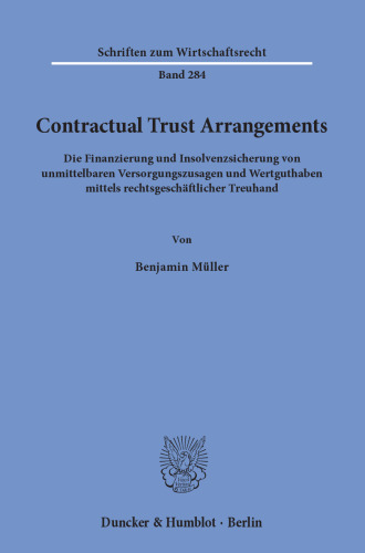Contractual Trust Arrangements: Die Finanzierung und Insolvenzsicherung von unmittelbaren Versorgungszusagen und Wertguthaben mittels rechtsgeschäftlicher Treuhand