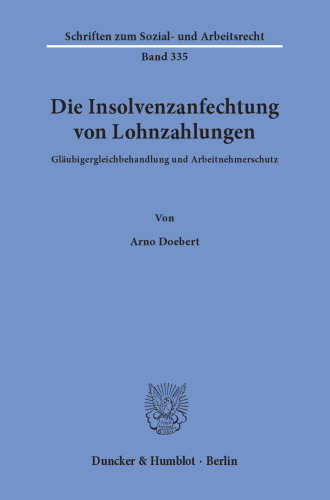 Die Insolvenzanfechtung von Lohnzahlungen: Gläubigergleichbehandlung und Arbeitnehmerschutz