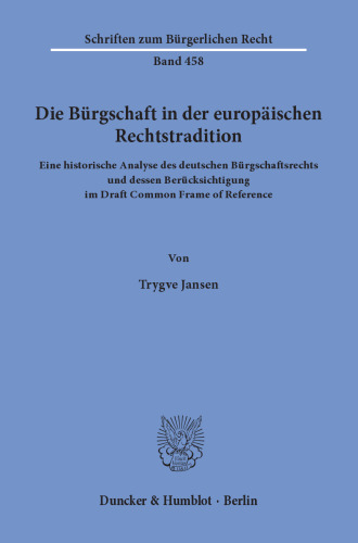 Die Bürgschaft in der europäischen Rechtstradition: Eine historische Analyse des deutschen Bürgschaftsrechts und dessen Berücksichtigung im Draft Common Frame of Reference