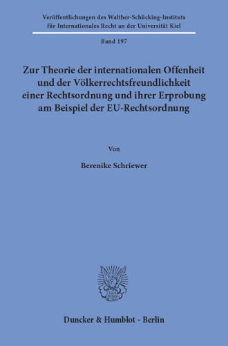 Zur Theorie der internationalen Offenheit und der Völkerrechtsfreundlichkeit einer Rechtsordnung und ihrer Erprobung am Beispiel der EU-Rechtsordnung