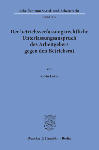 Der betriebsverfassungsrechtliche Unterlassungsanspruch des Arbeitgebers gegen den Betriebsrat